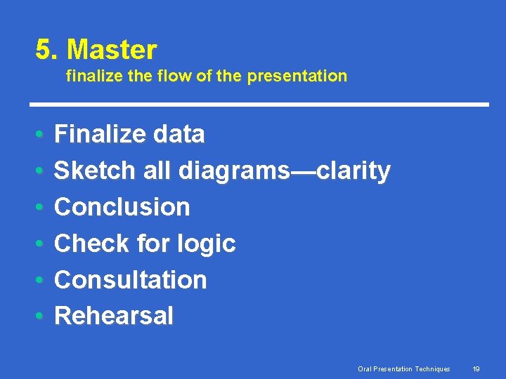 5. Master finalize the flow of the presentation • • • Finalize data Sketch