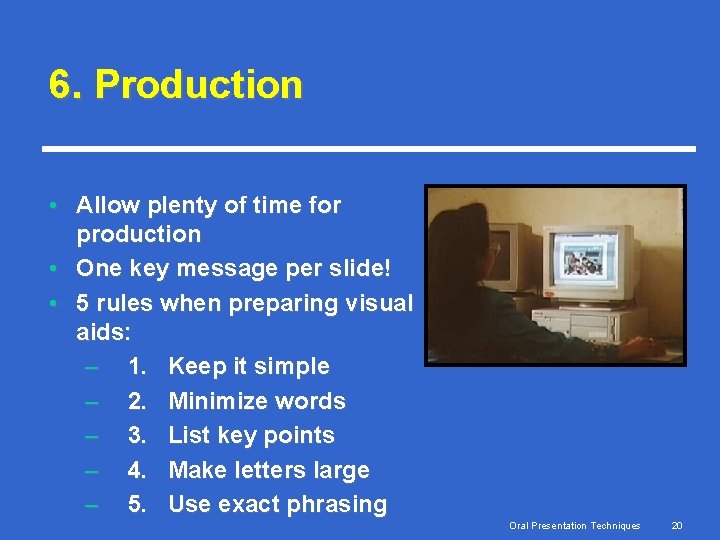 6. Production • Allow plenty of time for production • One key message per