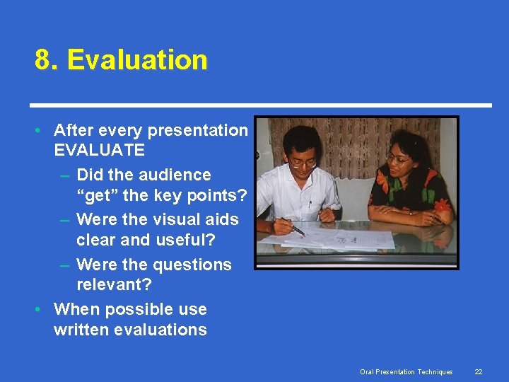 8. Evaluation • After every presentation EVALUATE – Did the audience “get” the key 8. Evaluation • After every presentation EVALUATE – Did the audience “get” the key