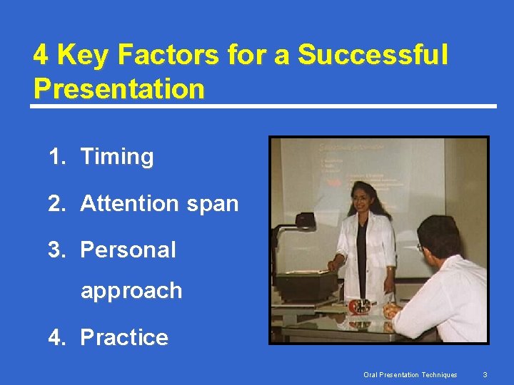 4 Key Factors for a Successful Presentation 1. Timing 2. Attention span 3. Personal