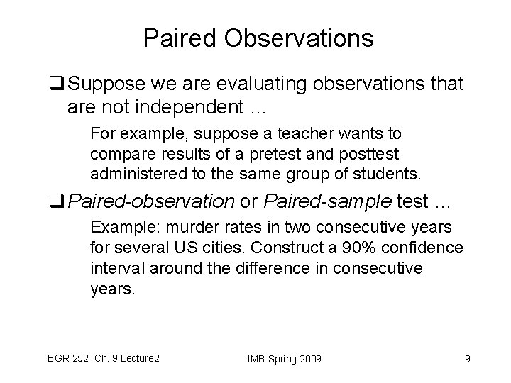 Paired Observations q Suppose we are evaluating observations that are not independent … For