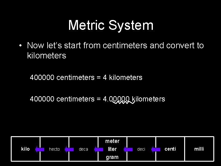 Metric System • Now let’s start from centimeters and convert to kilometers 400000 centimeters Metric System • Now let’s start from centimeters and convert to kilometers 400000 centimeters