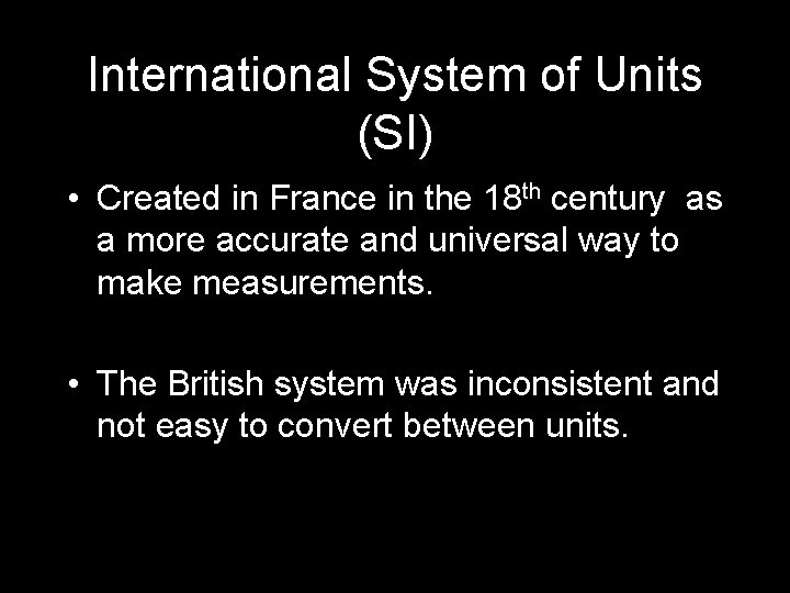International System of Units (SI) • Created in France in the 18 th century International System of Units (SI) • Created in France in the 18 th century