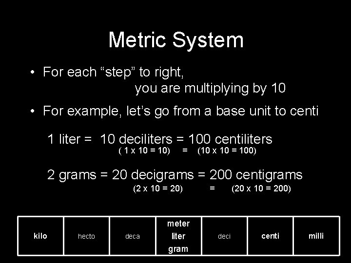 Metric System • For each “step” to right, you are multiplying by 10 • Metric System • For each “step” to right, you are multiplying by 10 •