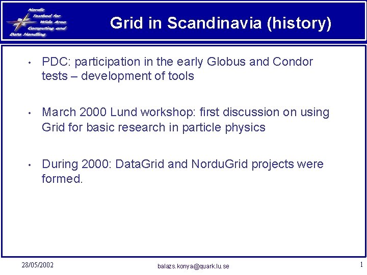 Grid in Scandinavia (history) • PDC: participation in the early Globus and Condor tests