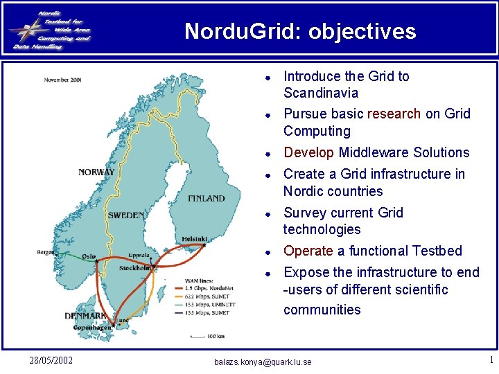 Nordu. Grid: objectives 28/05/2002 ● Introduce the Grid to Scandinavia ● Pursue basic research