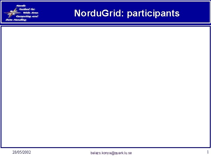 Nordu. Grid: participants 28/05/2002 balazs. konya@quark. lu. se 1 