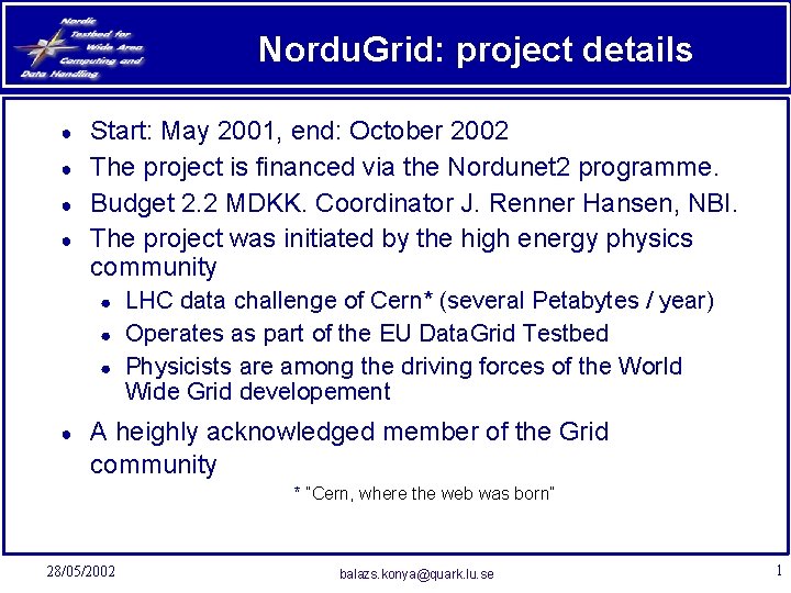 Nordu. Grid: project details ● ● Start: May 2001, end: October 2002 The project