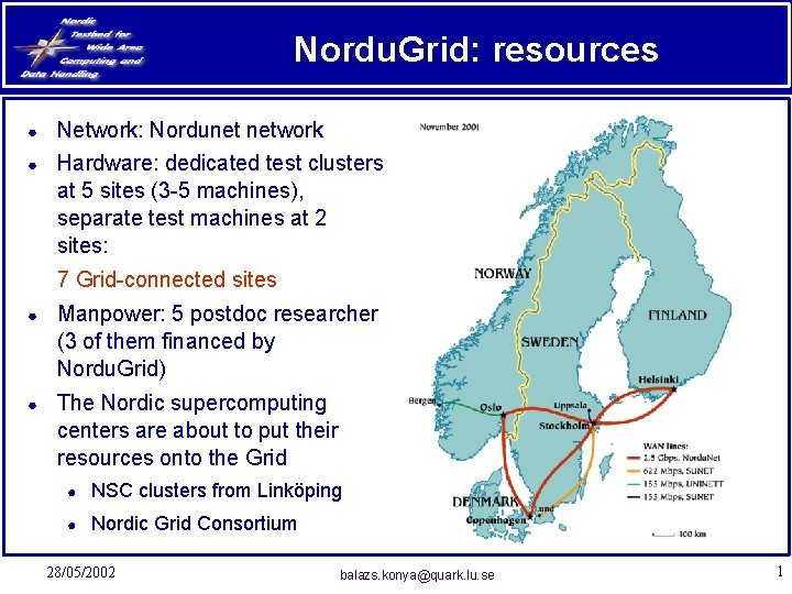 Nordu. Grid: resources ● Network: Nordunet network ● Hardware: dedicated test clusters at 5