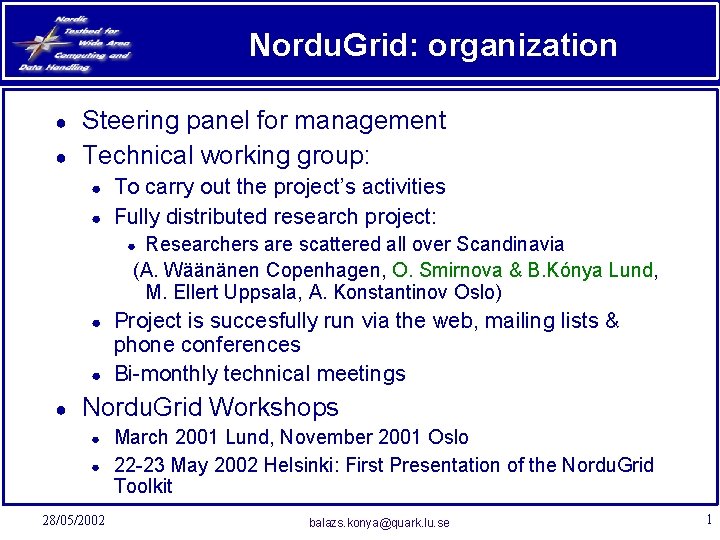 Nordu. Grid: organization ● ● Steering panel for management Technical working group: ● ●