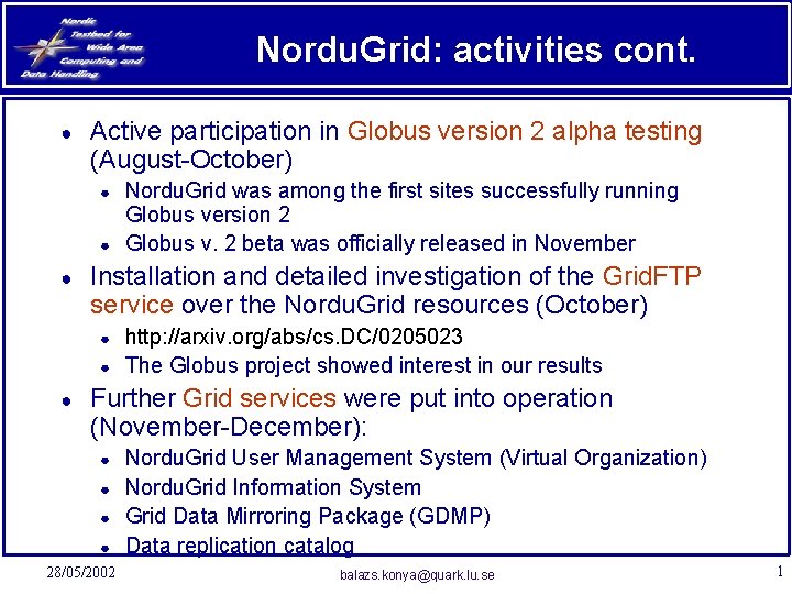 Nordu. Grid: activities cont. ● Active participation in Globus version 2 alpha testing (August-October)