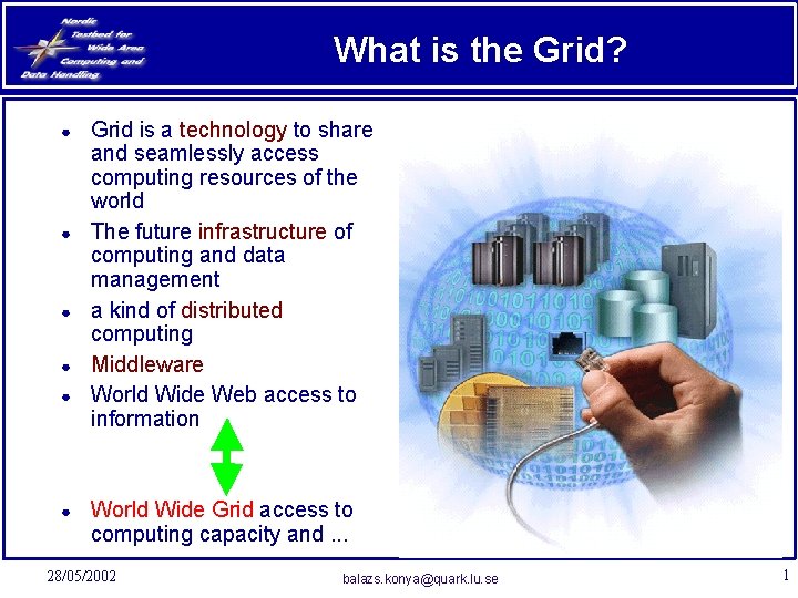 What is the Grid? ● ● ● Grid is a technology to share and