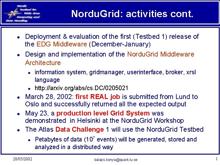 Nordu. Grid: activities cont. ● ● Deployment & evaluation of the first (Testbed 1)