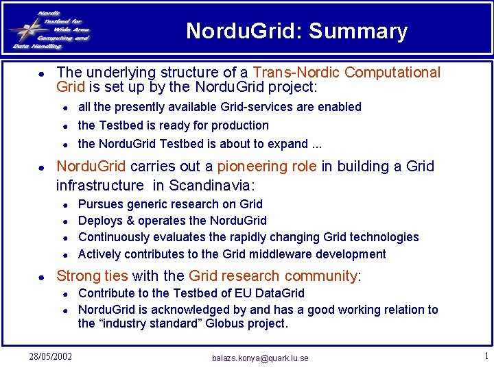Nordu. Grid: Summary ● ● The underlying structure of a Trans-Nordic Computational Grid is
