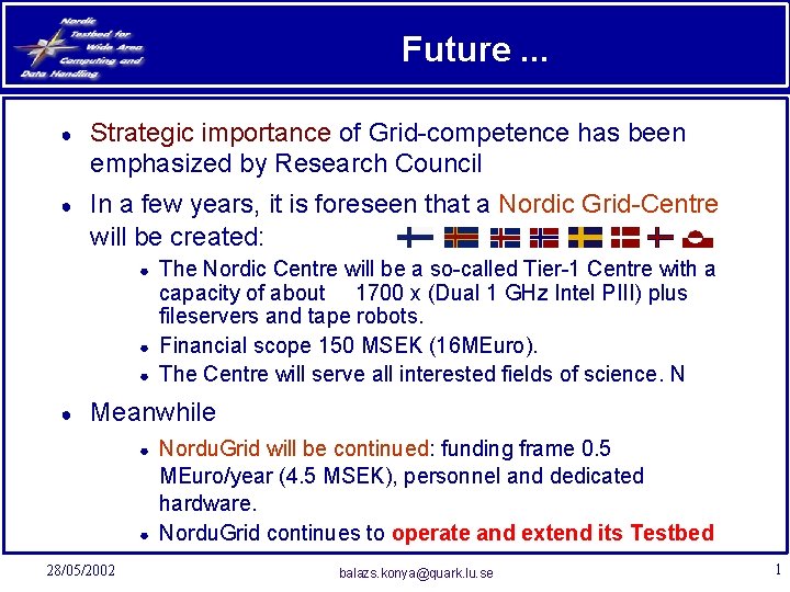 Future. . . ● Strategic importance of Grid-competence has been emphasized by Research Council