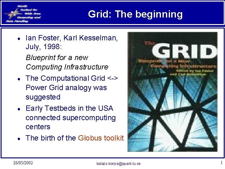 Grid: The beginning ● ● Ian Foster, Karl Kesselman, July, 1998: Blueprint for a