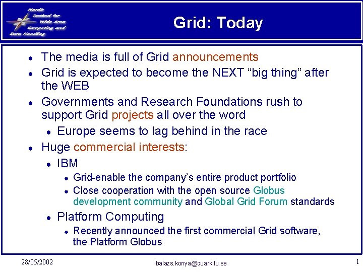 Grid: Today ● ● The media is full of Grid announcements Grid is expected