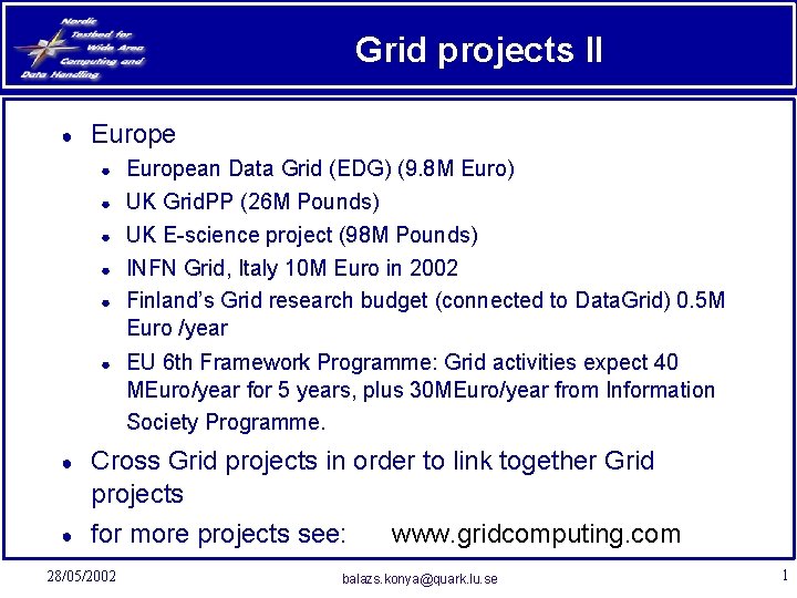 Grid projects II ● Europe ● ● ● ● European Data Grid (EDG) (9.