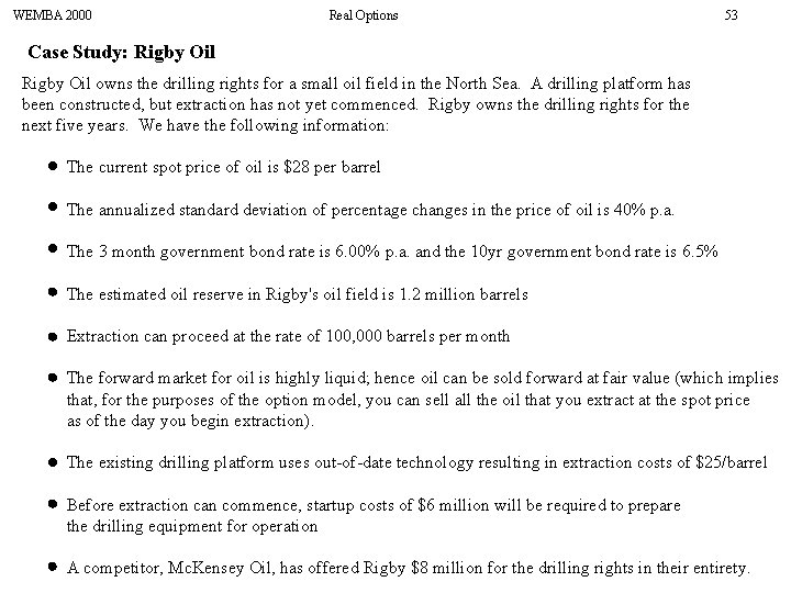 WEMBA 2000 Real Options 53 Case Study: Rigby Oil owns the drilling rights for