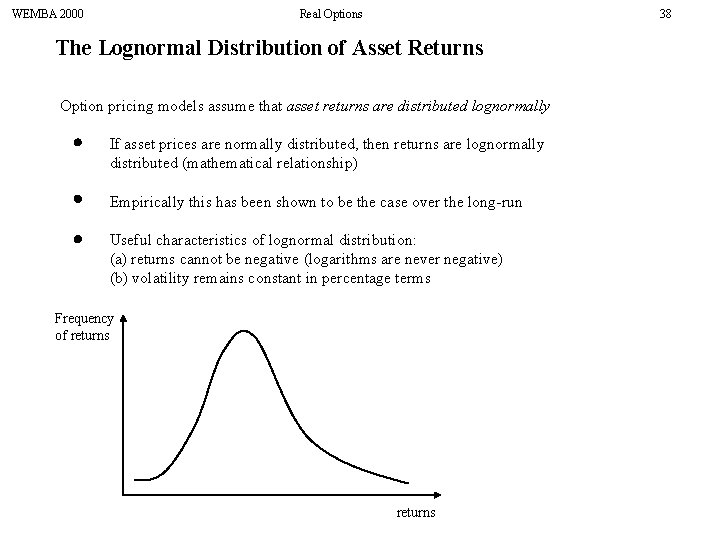WEMBA 2000 Real Options 38 The Lognormal Distribution of Asset Returns Option pricing models