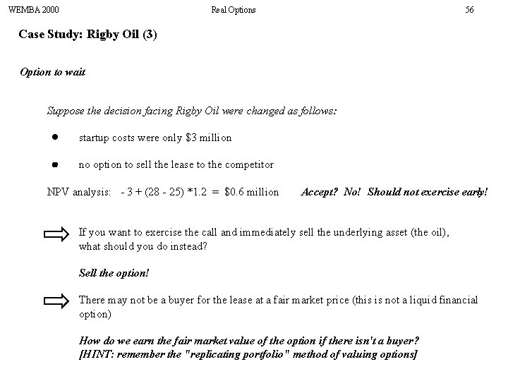 WEMBA 2000 Real Options 56 Case Study: Rigby Oil (3) Option to wait Suppose