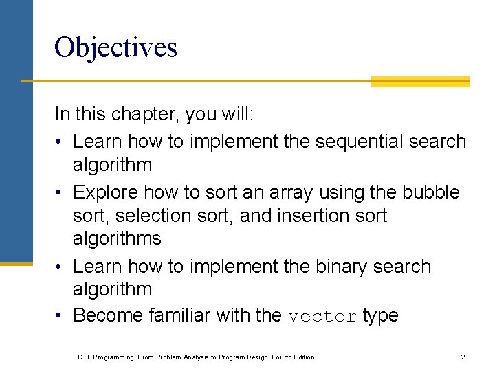 Objectives In this chapter, you will: • Learn how to implement the sequential search