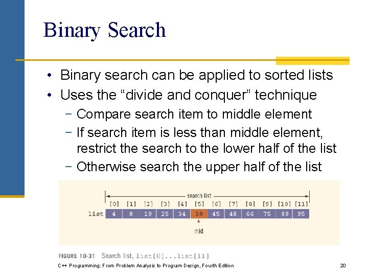 Binary Search • Binary search can be applied to sorted lists • Uses the