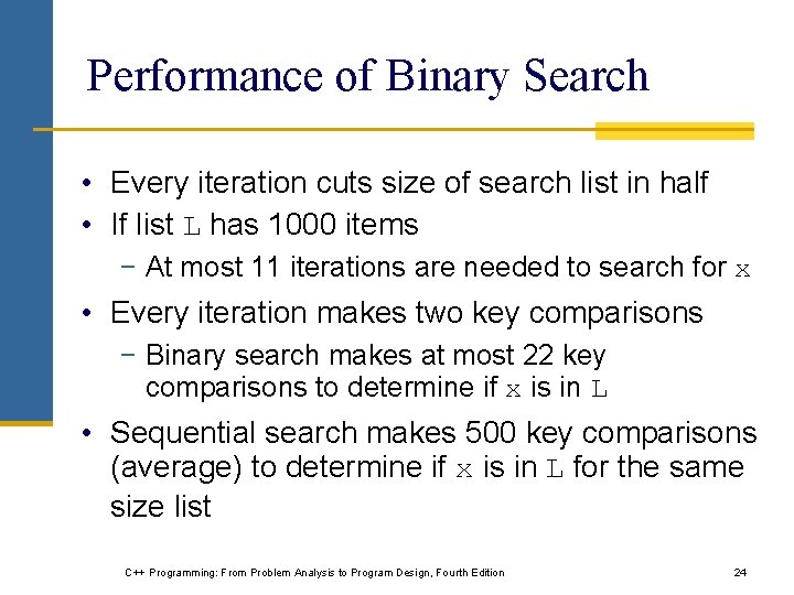 Performance of Binary Search • Every iteration cuts size of search list in half