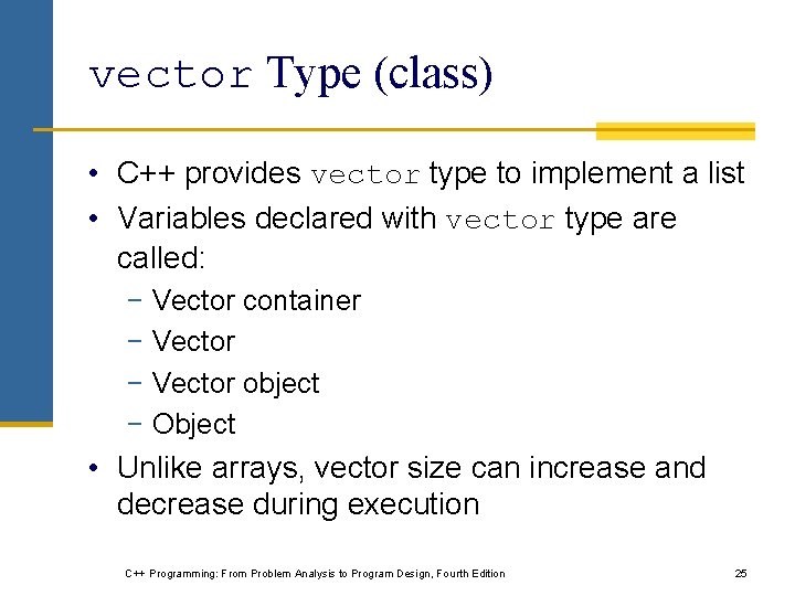 vector Type (class) • C++ provides vector type to implement a list • Variables