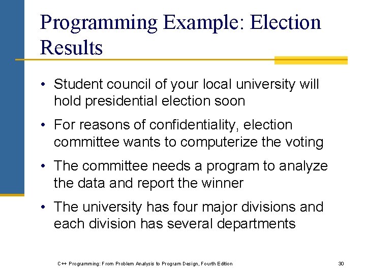 Programming Example: Election Results • Student council of your local university will hold presidential