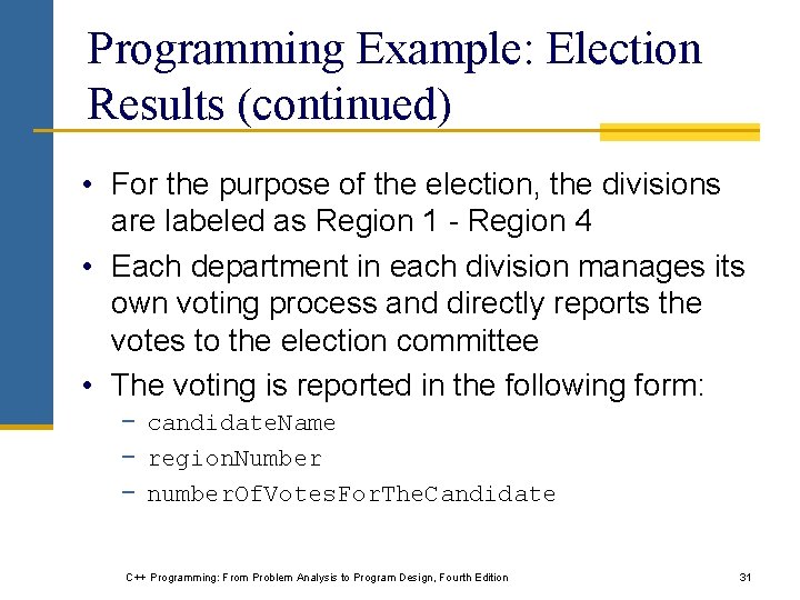 Programming Example: Election Results (continued) • For the purpose of the election, the divisions