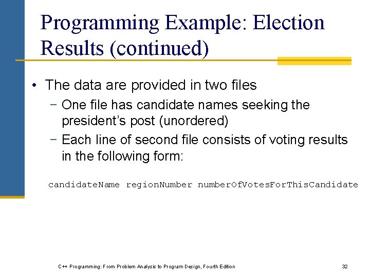 Programming Example: Election Results (continued) • The data are provided in two files −