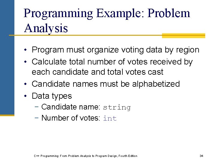 Programming Example: Problem Analysis • Program must organize voting data by region • Calculate