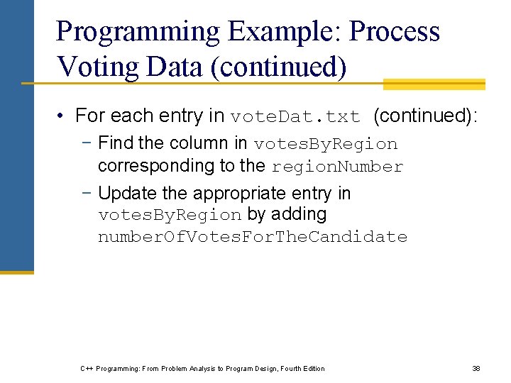 Programming Example: Process Voting Data (continued) • For each entry in vote. Dat. txt