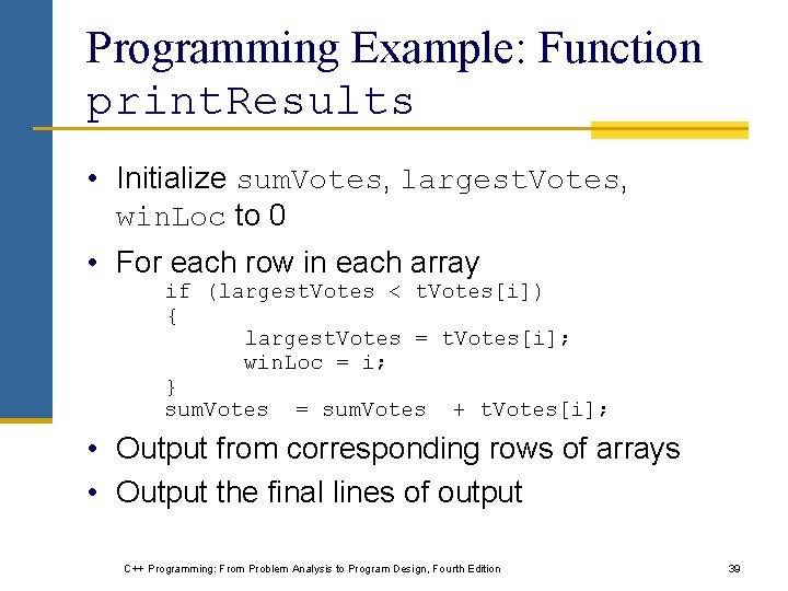 Programming Example: Function print. Results • Initialize sum. Votes, largest. Votes, win. Loc to