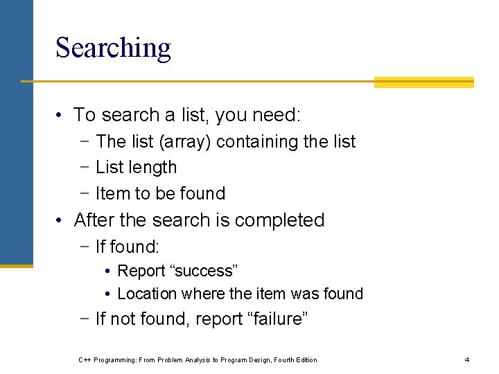 Searching • To search a list, you need: − The list (array) containing the