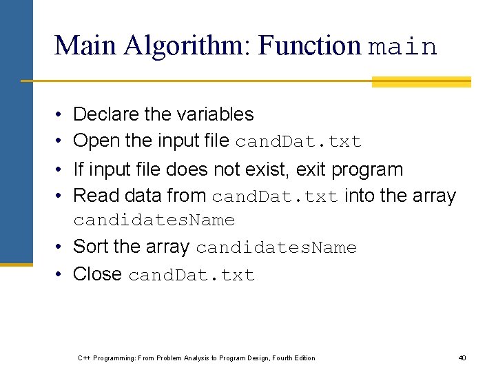 Main Algorithm: Function main • Declare the variables • Open the input file cand.
