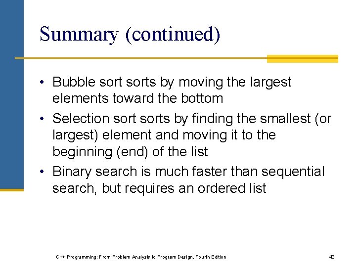 Summary (continued) • Bubble sorts by moving the largest elements toward the bottom •