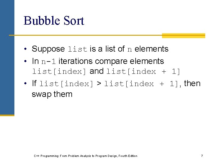 Bubble Sort • Suppose list is a list of n elements • In n-1