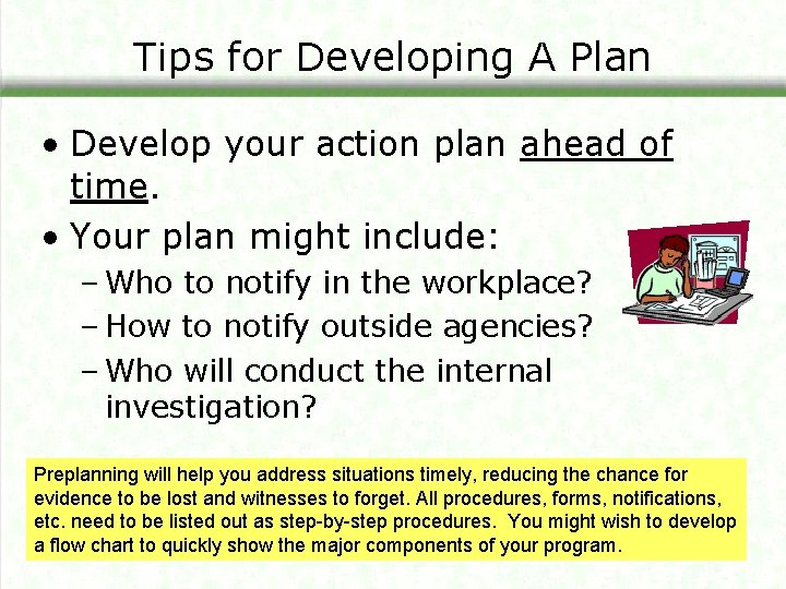 Tips for Developing A Plan • Develop your action plan ahead of time. •