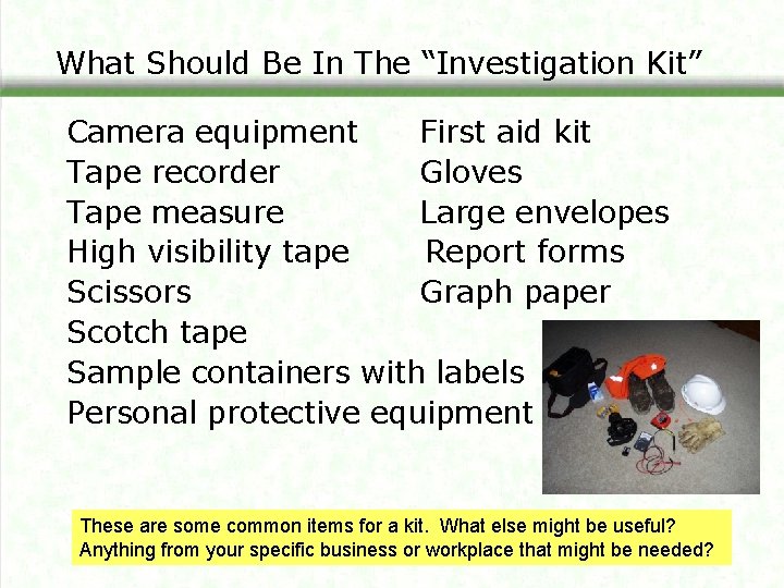 What Should Be In The “Investigation Kit” Camera equipment First aid kit Tape recorder