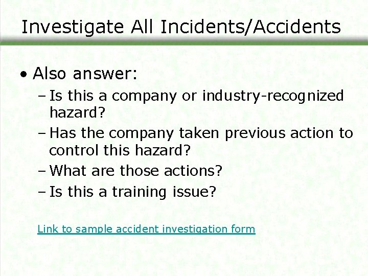 Investigate All Incidents/Accidents • Also answer: – Is this a company or industry-recognized hazard?