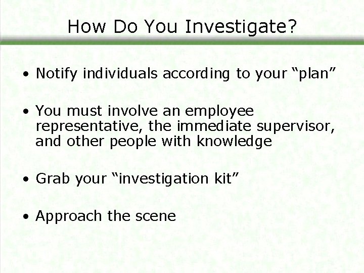 How Do You Investigate? • Notify individuals according to your “plan” • You must