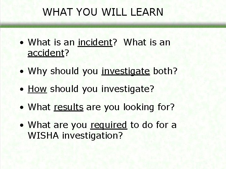WHAT YOU WILL LEARN • What is an incident? What is an accident? •