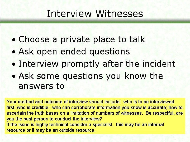 Interview Witnesses • Choose a private place to talk • Ask open ended questions