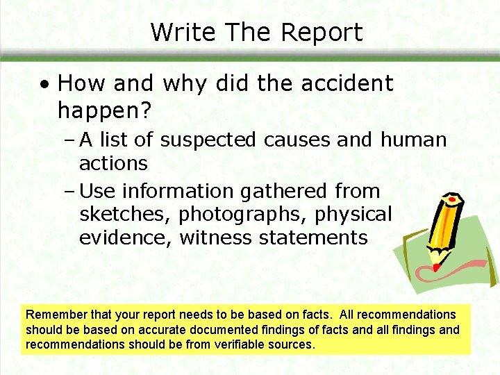 Write The Report • How and why did the accident happen? – A list