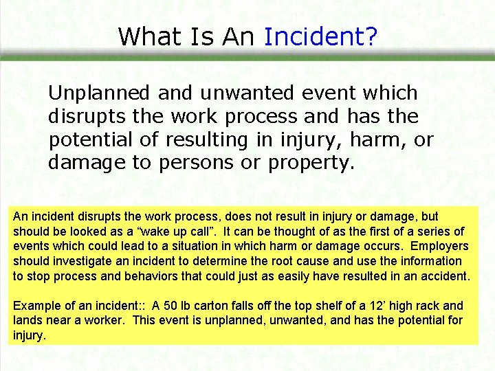 What Is An Incident? Unplanned and unwanted event which disrupts the work process and