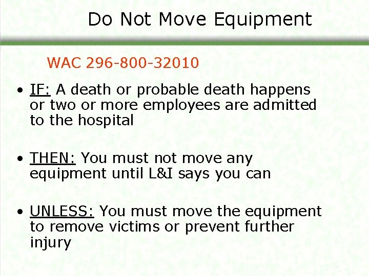 Do Not Move Equipment WAC 296 -800 -32010 • IF: A death or probable