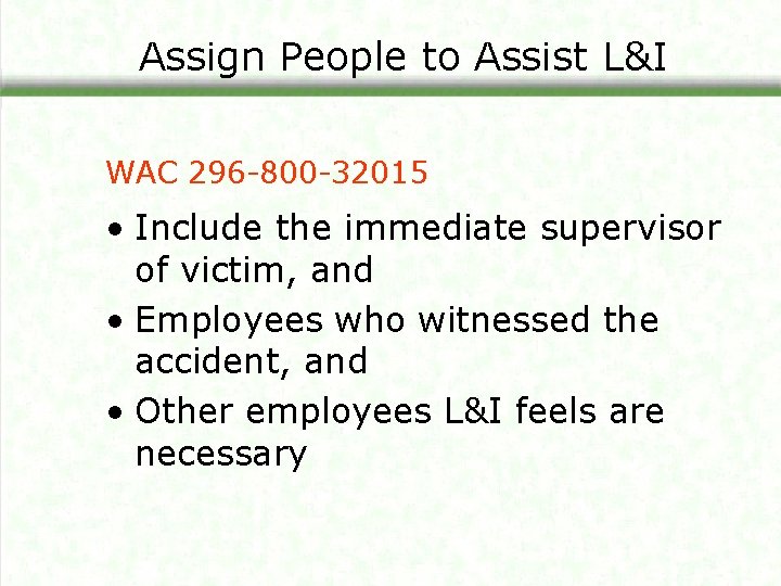 Assign People to Assist L&I WAC 296 -800 -32015 • Include the immediate supervisor