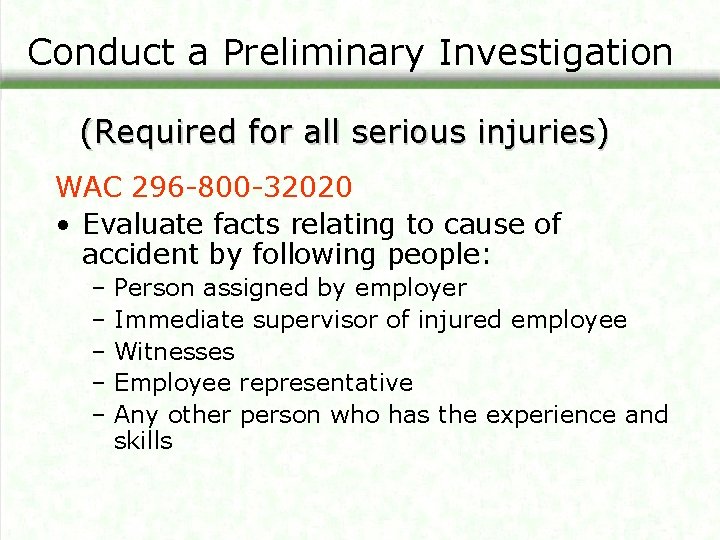 Conduct a Preliminary Investigation (Required for all serious injuries) WAC 296 -800 -32020 •